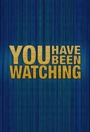 You Have Been Watching